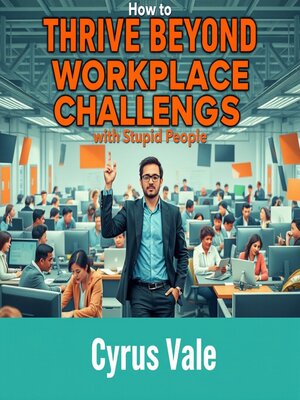 cover image of How to Thrive Beyond Workplace Challenges with Stupid People